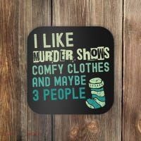 Funny I Like Murder Shows Comfy Clothes And Maybe 3 People Coaster thumb 0