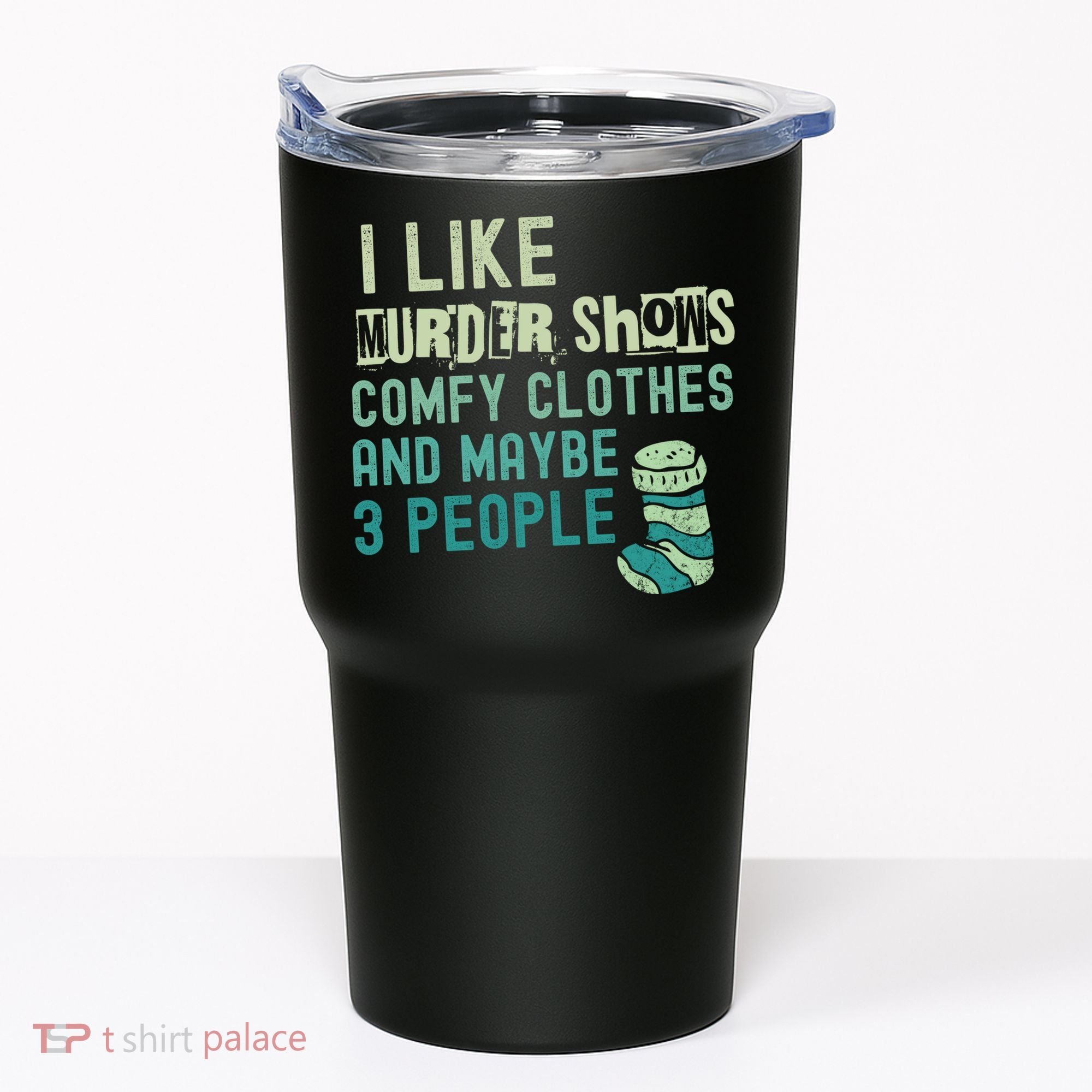 Funny I Like Murder Shows Comfy Clothes And Maybe 3 People Tumbler
