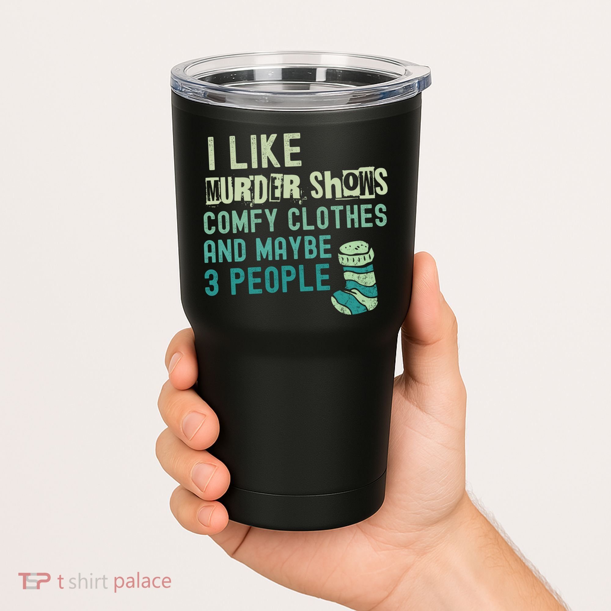 Funny I Like Murder Shows Comfy Clothes And Maybe 3 People Tumbler