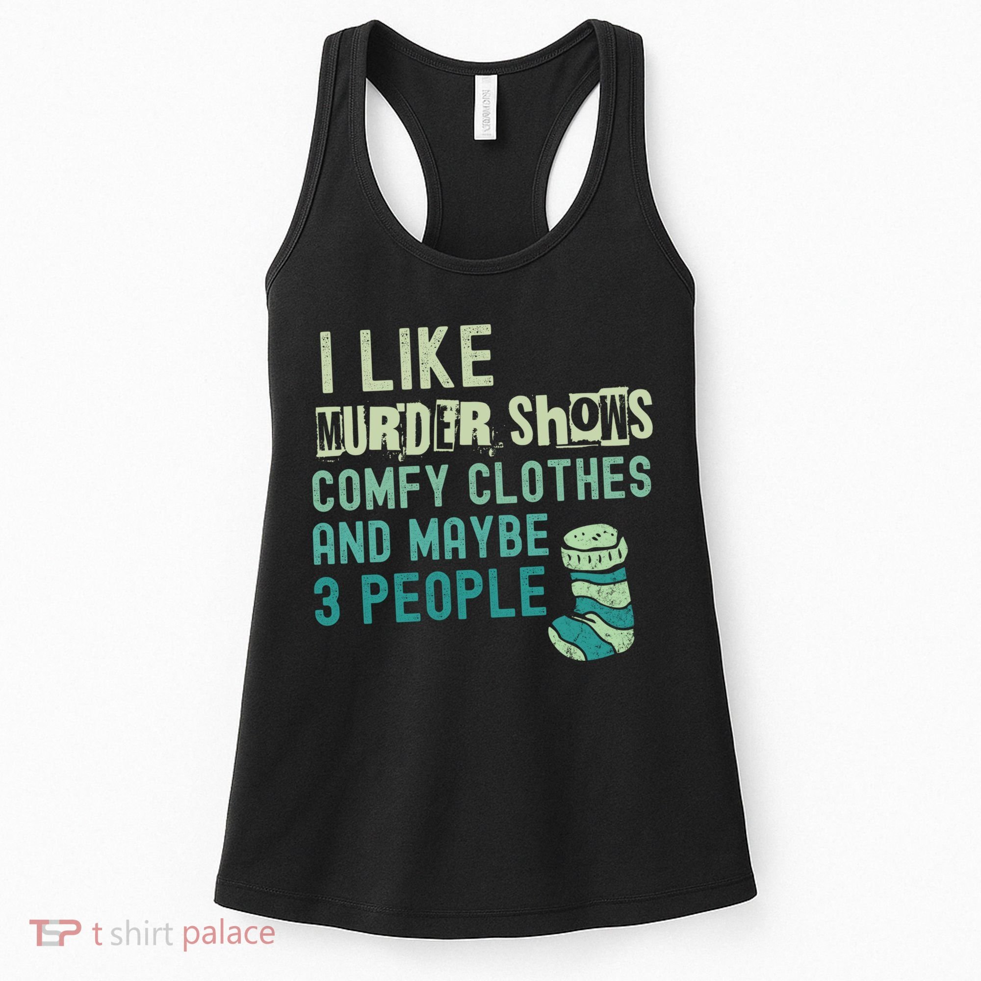 Funny I Like Murder Shows Comfy Clothes And Maybe 3 People Women's Tank Top