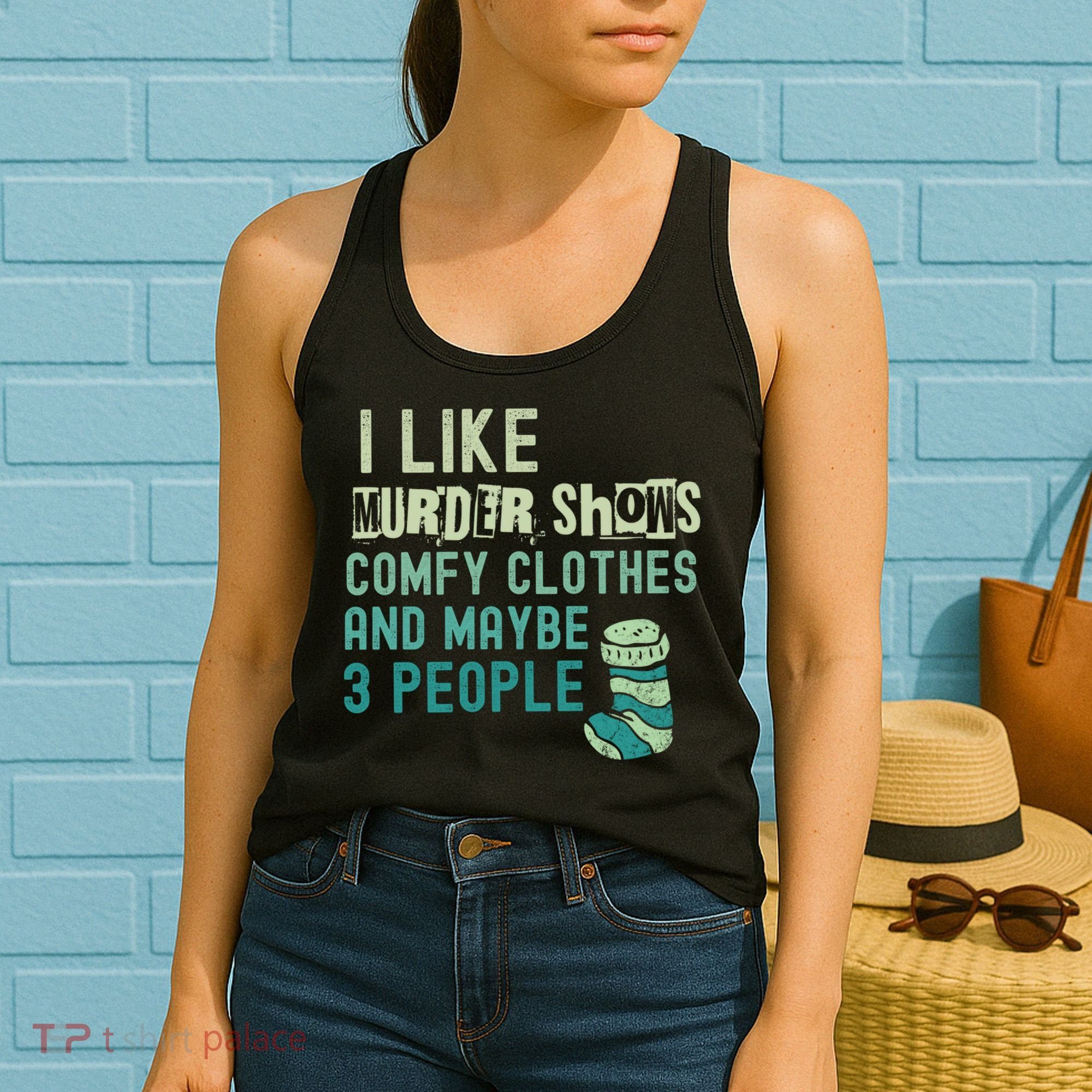 Funny I Like Murder Shows Comfy Clothes And Maybe 3 People Women's Tank Top