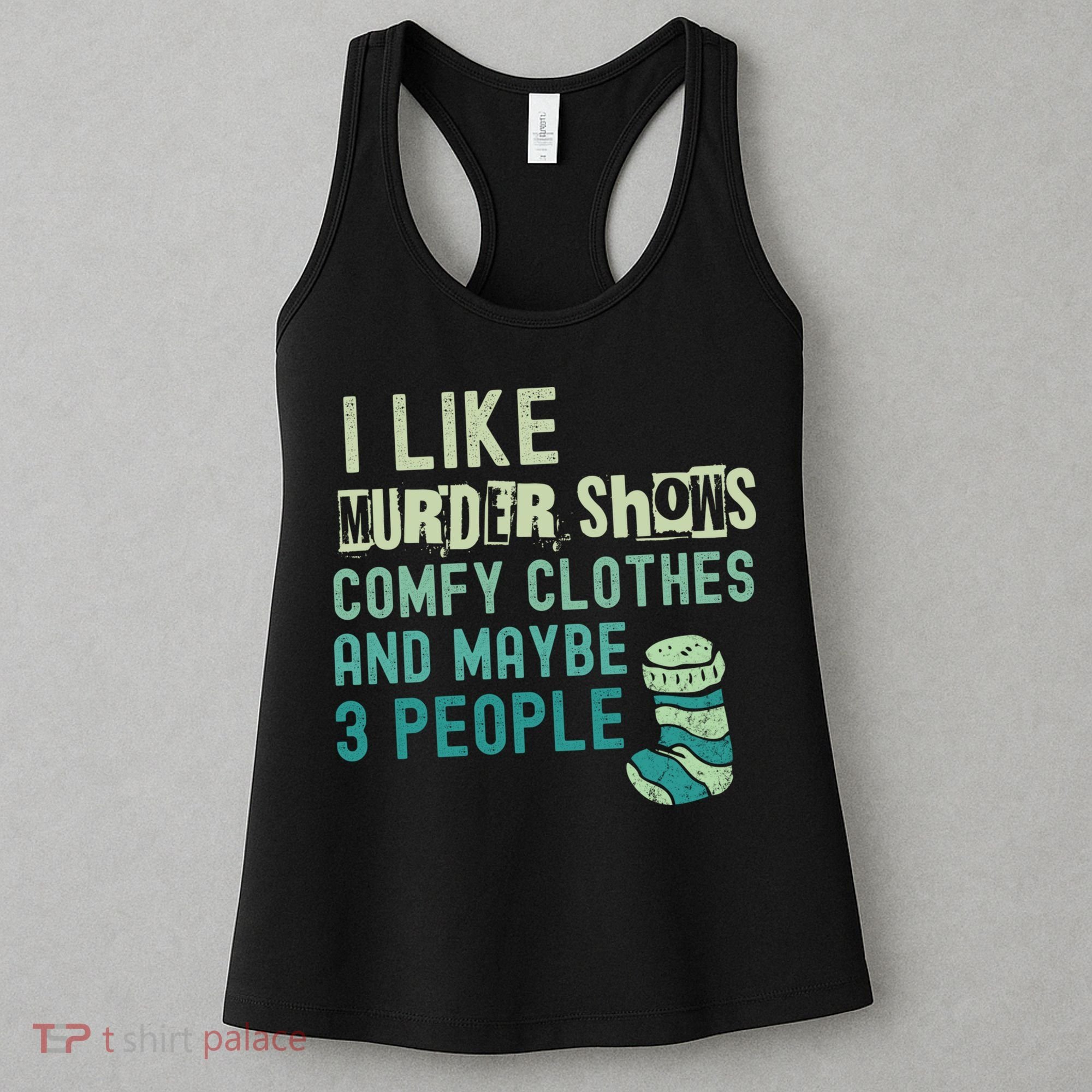 Funny I Like Murder Shows Comfy Clothes And Maybe 3 People Women's Tank Top