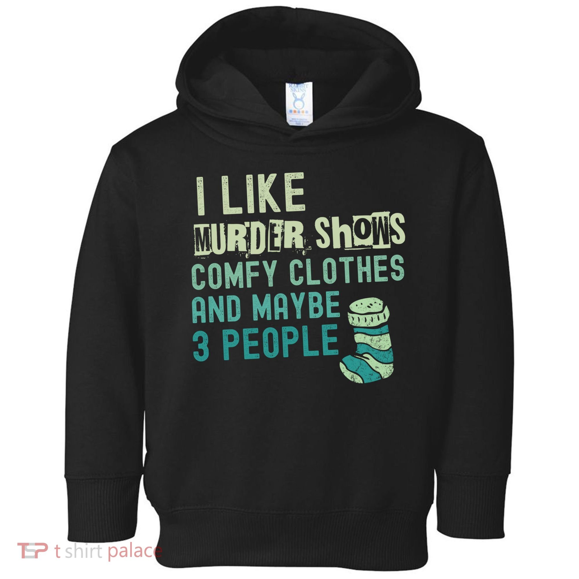 Funny I Like Murder Shows Comfy Clothes And Maybe 3 People Toddler Hoodie