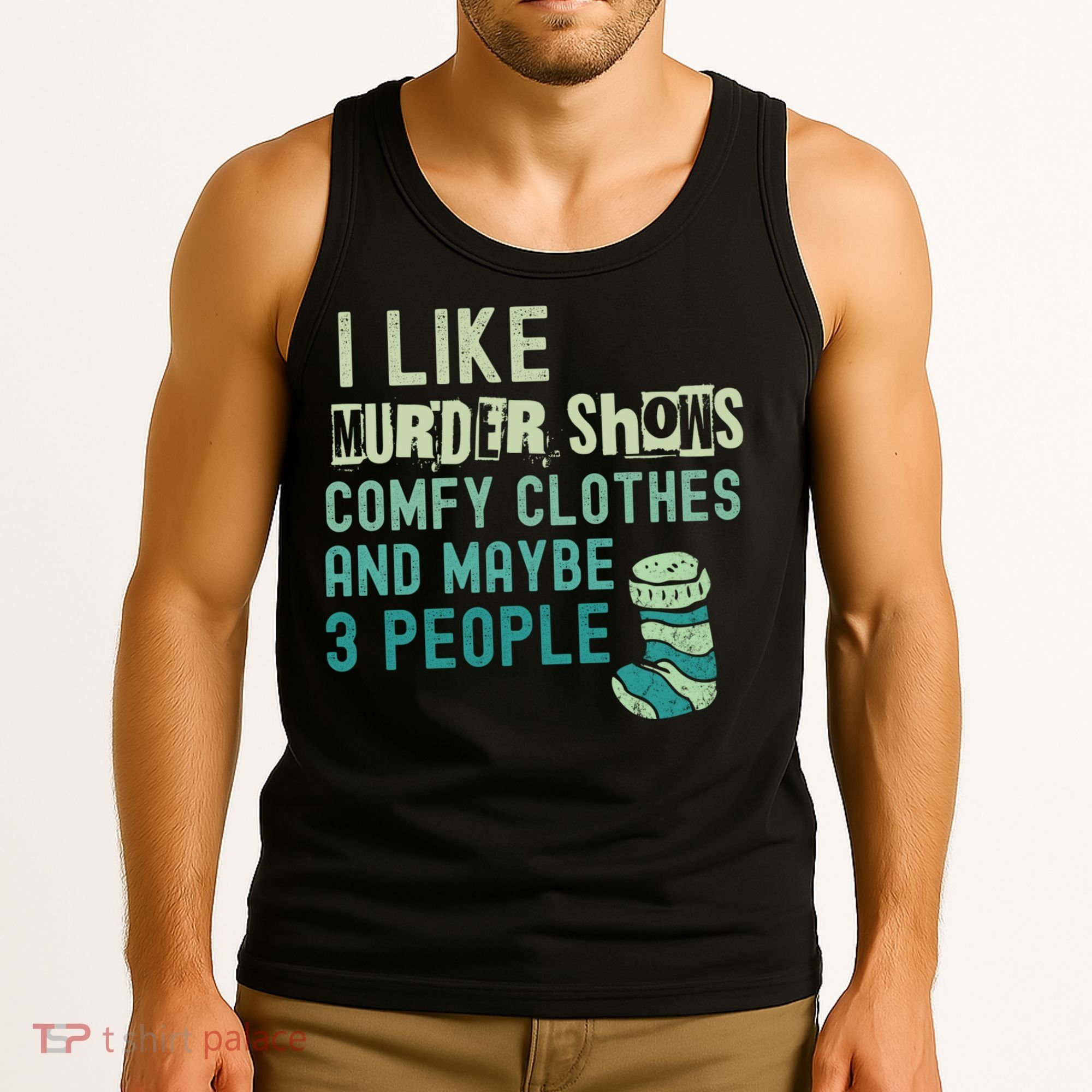 Funny I Like Murder Shows Comfy Clothes And Maybe 3 People Tank Top