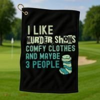 Funny I Like Murder Shows Comfy Clothes And Maybe 3 People Golf Towel thumb 1