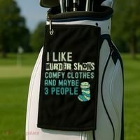 Funny I Like Murder Shows Comfy Clothes And Maybe 3 People Golf Towel thumb 2