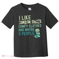 Funny I Like Murder Shows Comfy Clothes And Maybe 3 People Toddler T-Shirt thumb 0