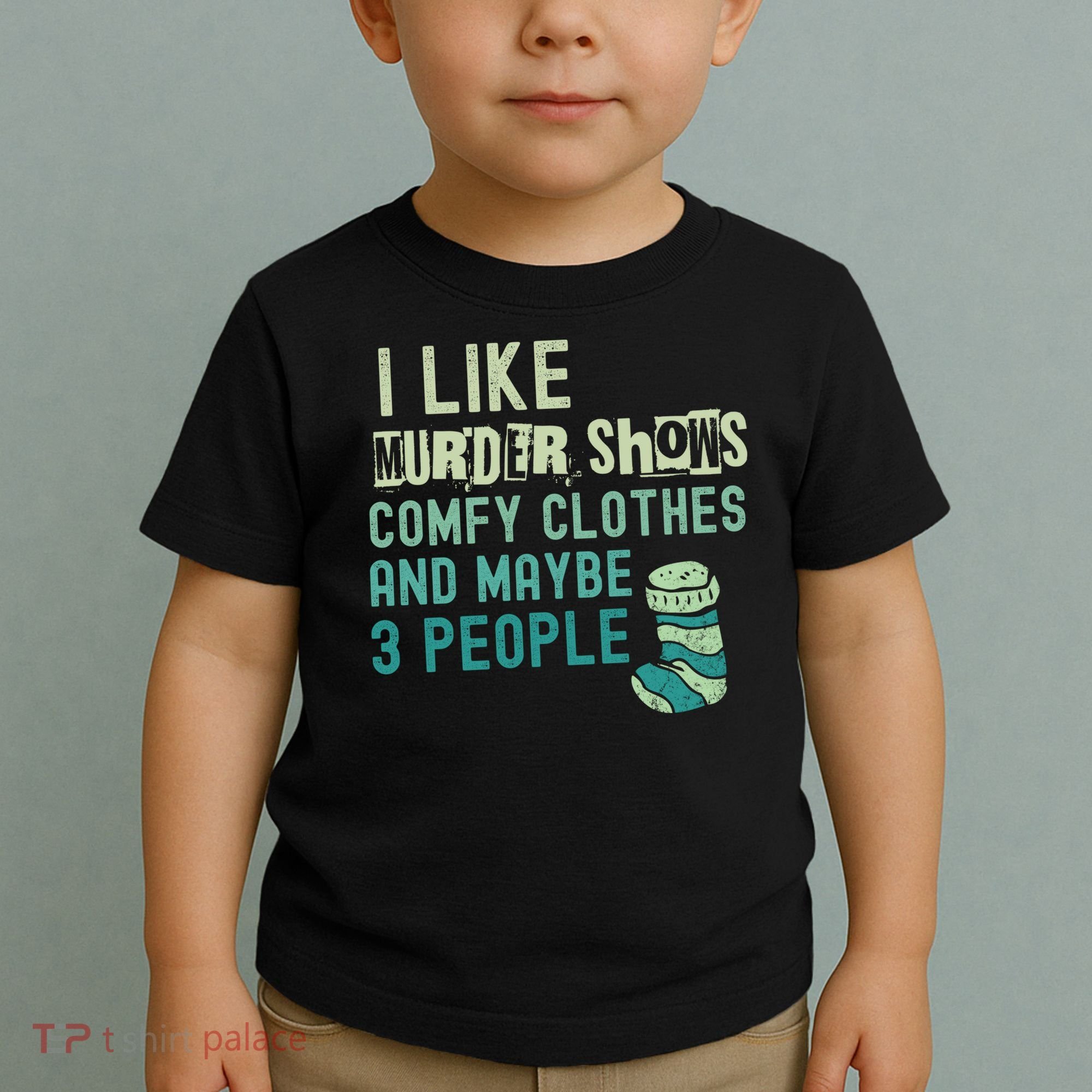 Funny I Like Murder Shows Comfy Clothes And Maybe 3 People Toddler T-Shirt