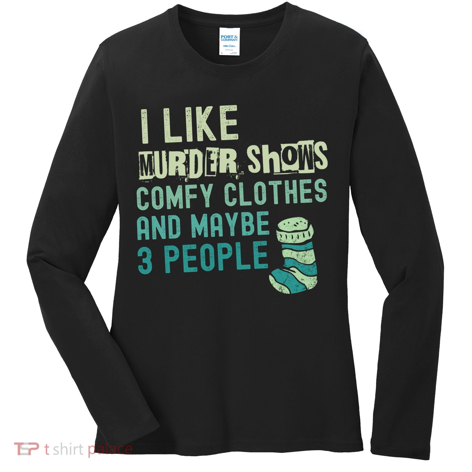 Funny I Like Murder Shows Comfy Clothes And Maybe 3 People Women's Long Sleeve Shirt