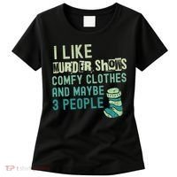 Funny I Like Murder Shows Comfy Clothes And Maybe 3 People Women's T-Shirt thumb 0