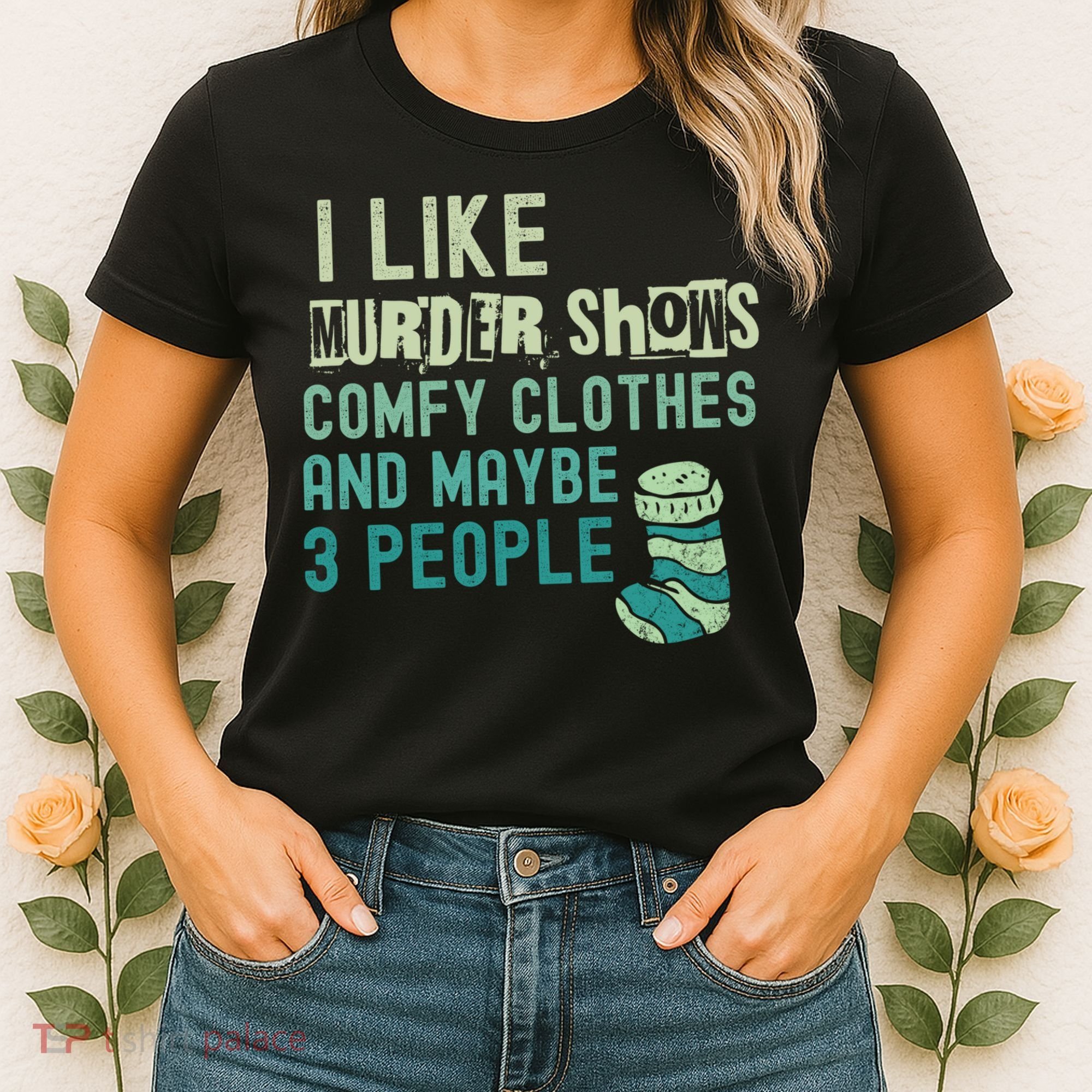 Funny I Like Murder Shows Comfy Clothes And Maybe 3 People Women's T-Shirt