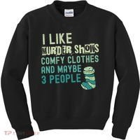 Funny I Like Murder Shows Comfy Clothes And Maybe 3 People Kids Sweatshirt thumb 0