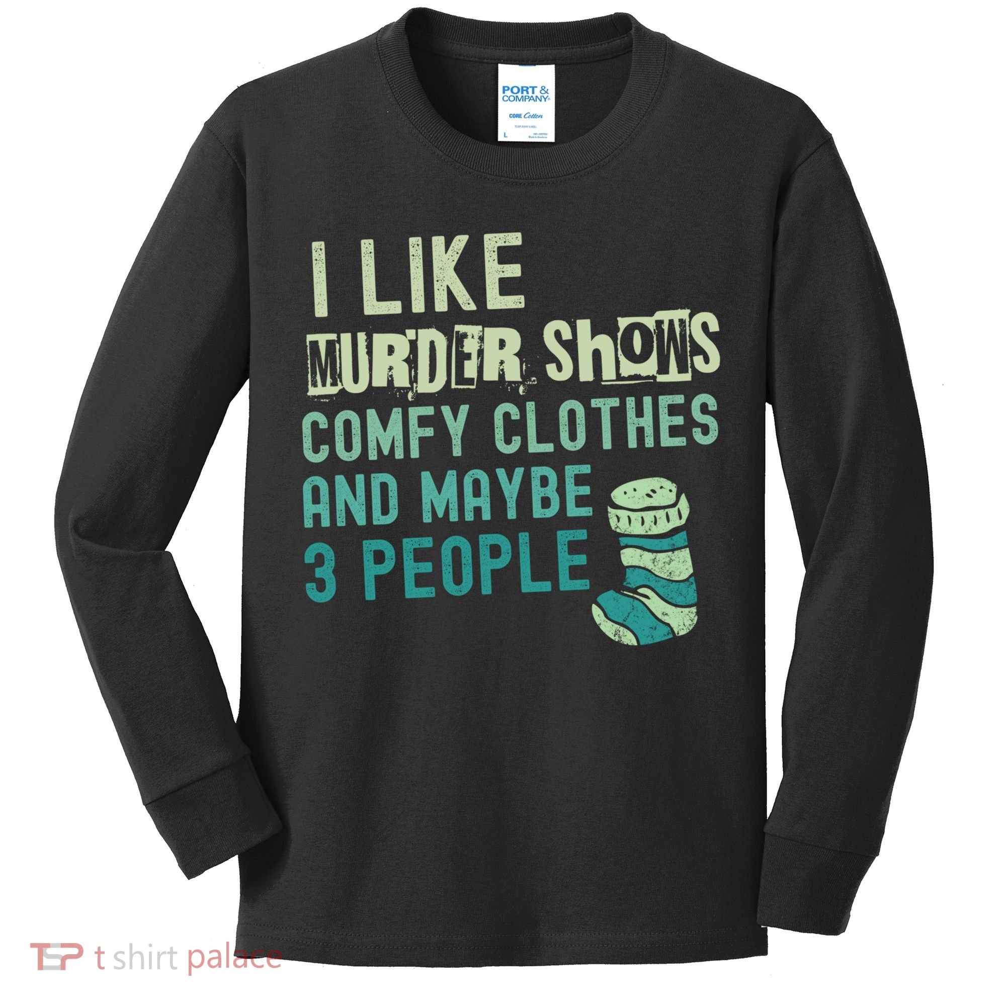 Funny I Like Murder Shows Comfy Clothes And Maybe 3 People Kids Long Sleeve Shirt