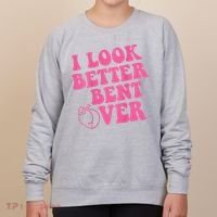 Funny i look better bent over Quote apparel cool saying  Women's Sweatshirt thumb 0