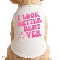Funny i look better bent over Quote apparel cool saying  Doggie Tank thumb 0