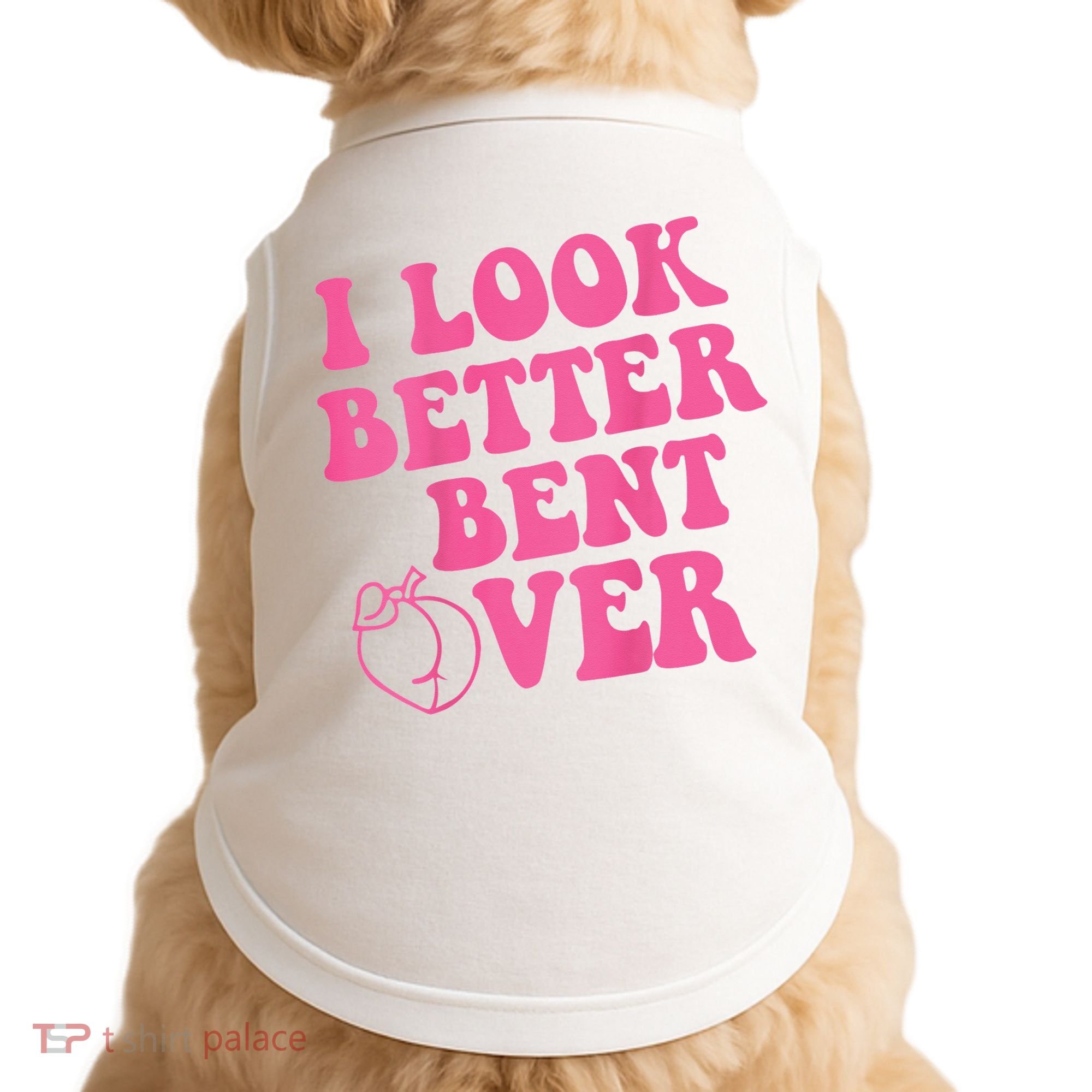Funny i look better bent over Quote apparel cool saying  Doggie Tank