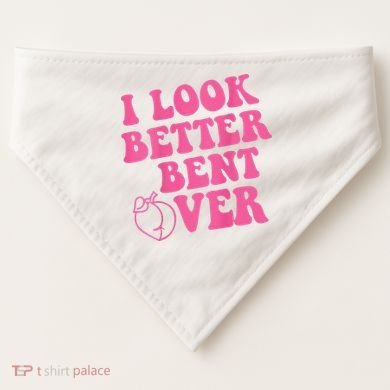 Funny i look better bent over Quote apparel cool saying  USA-Made Doggie Bandana