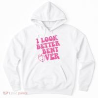 Funny i look better bent over Quote apparel cool saying  Hoodie thumb 0