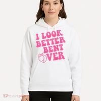 Funny i look better bent over Quote apparel cool saying  Hoodie thumb 5
