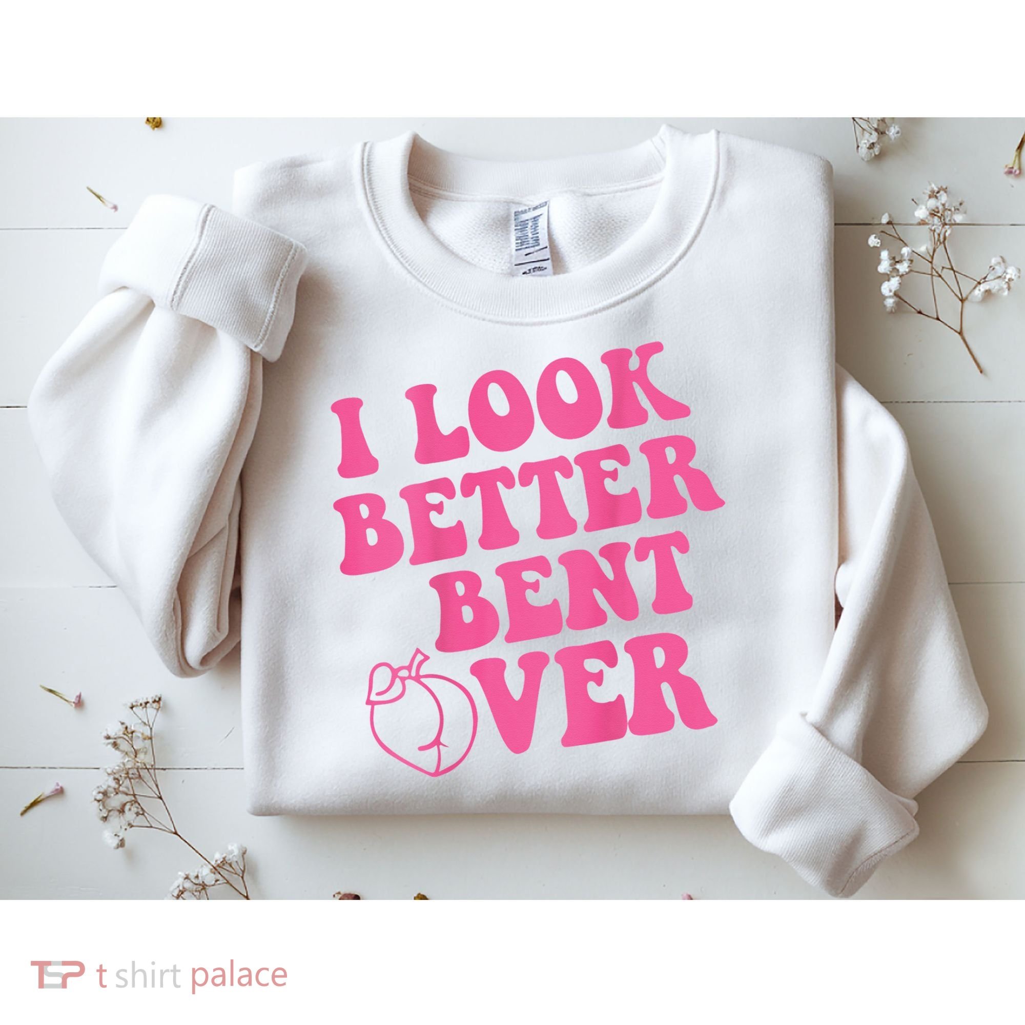 Funny i look better bent over Quote apparel cool saying  Sweatshirt