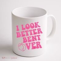 Funny i look better bent over Quote apparel cool saying  Coffee Mug thumb 1
