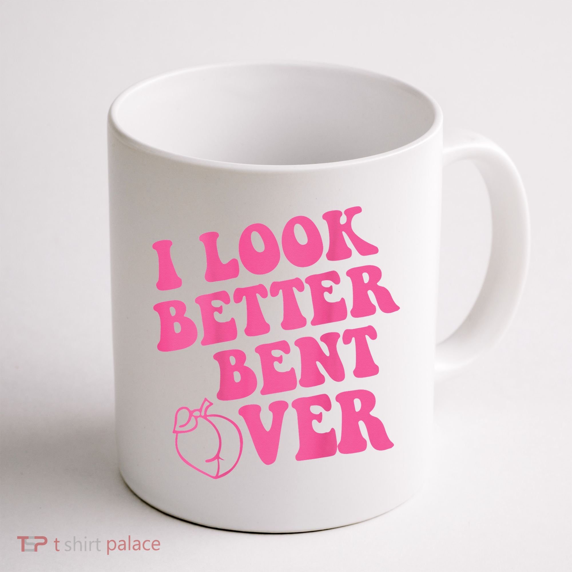 Funny i look better bent over Quote apparel cool saying  Coffee Mug