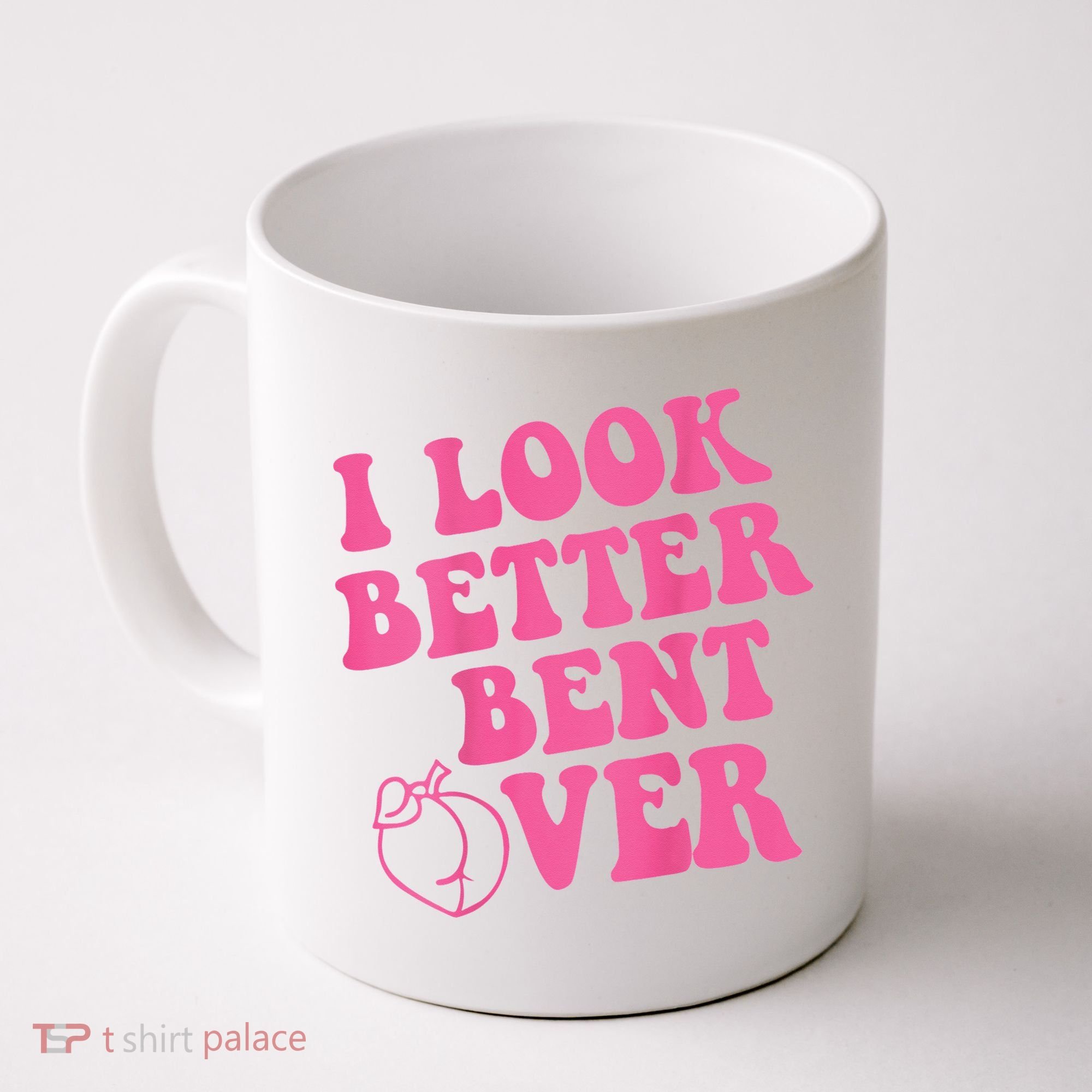 Funny i look better bent over Quote apparel cool saying  Coffee Mug