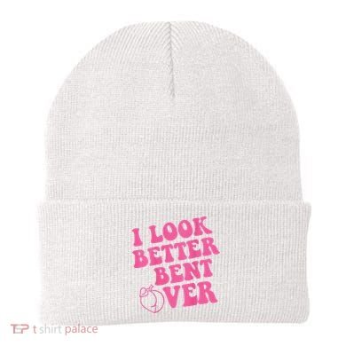 Funny i look better bent over Quote apparel cool saying  Beanie