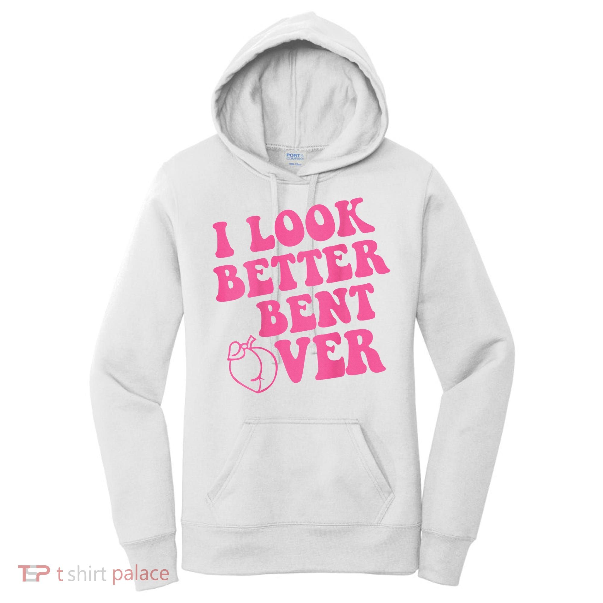 Funny i look better bent over Quote apparel cool saying  Women's Hoodie