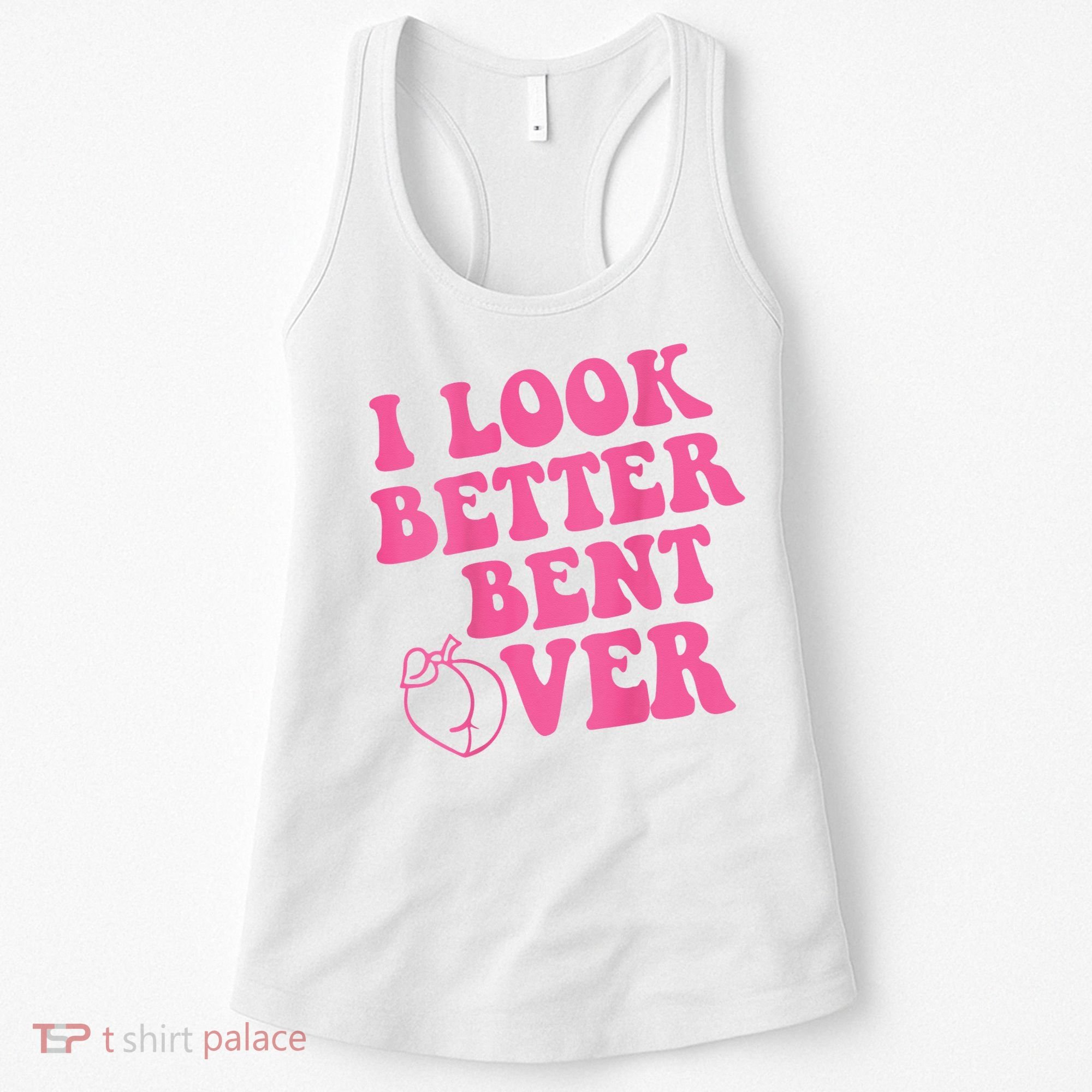 Funny i look better bent over Quote apparel cool saying  Women's Tank Top
