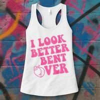 Funny i look better bent over Quote apparel cool saying  Women's Tank Top thumb 3