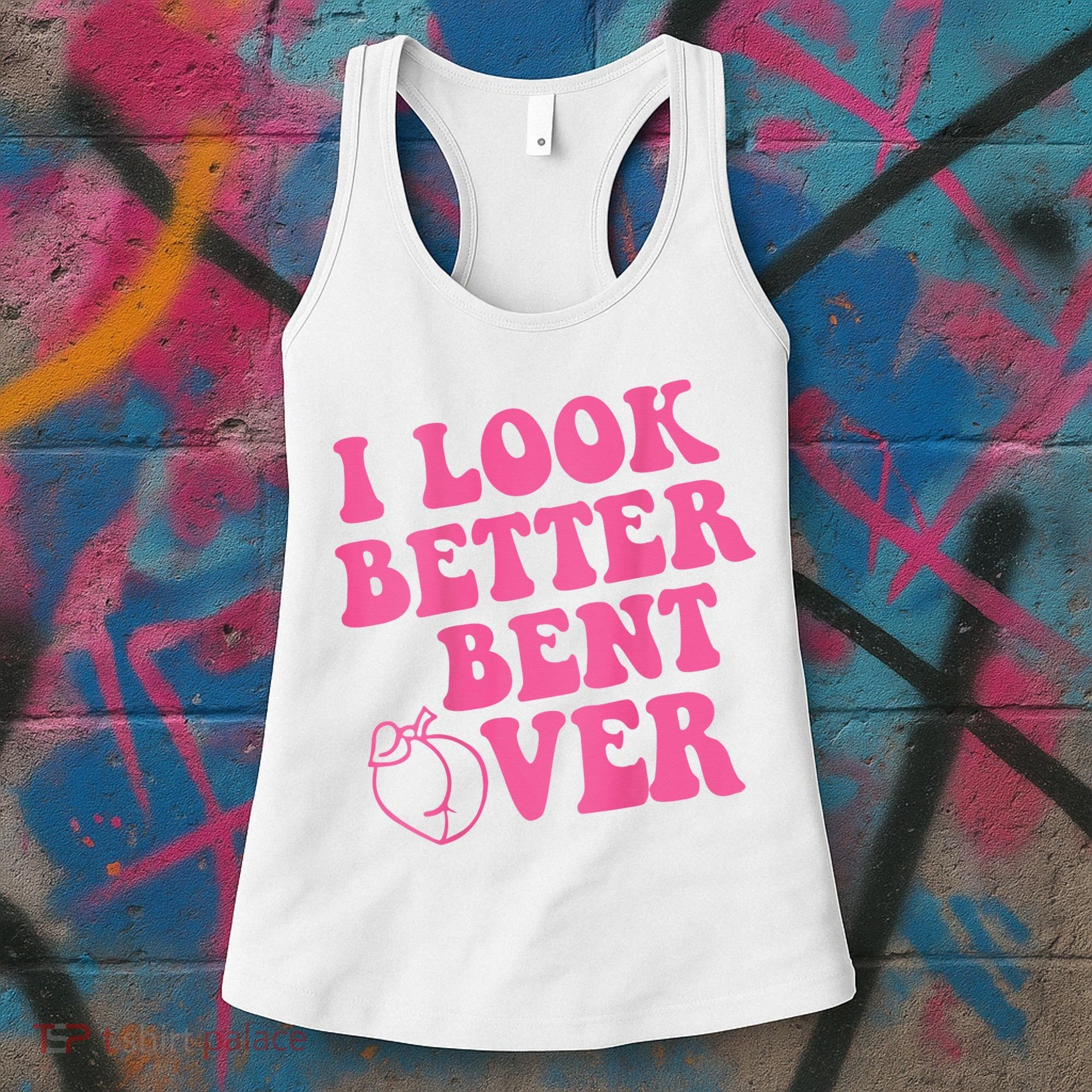 Funny i look better bent over Quote apparel cool saying  Women's Tank Top