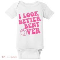 Funny i look better bent over Quote apparel cool saying  Baby Bodysuit thumb 0