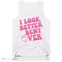 Funny i look better bent over Quote apparel cool saying  Tank Top thumb 0