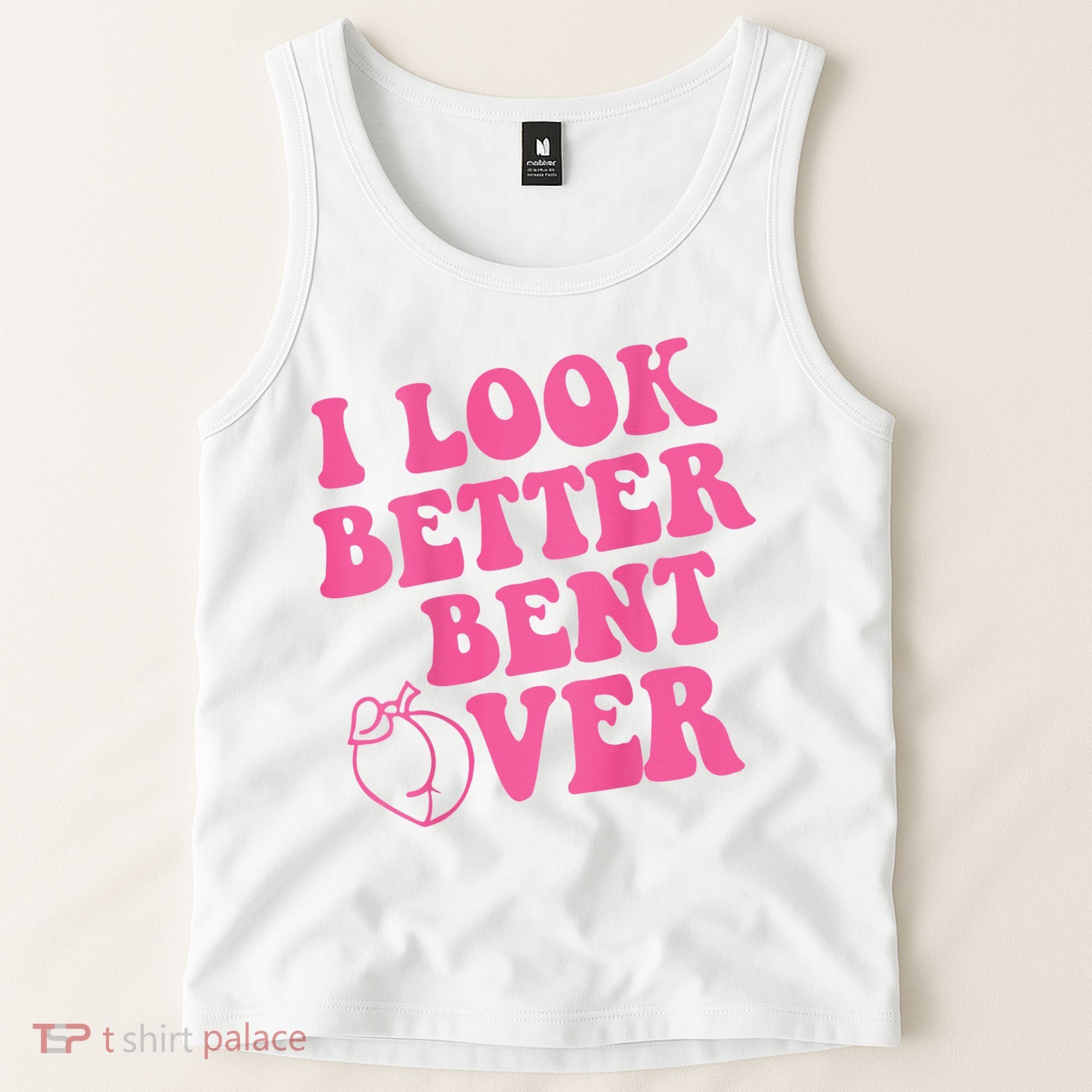 Funny i look better bent over Quote apparel cool saying  Tank Top