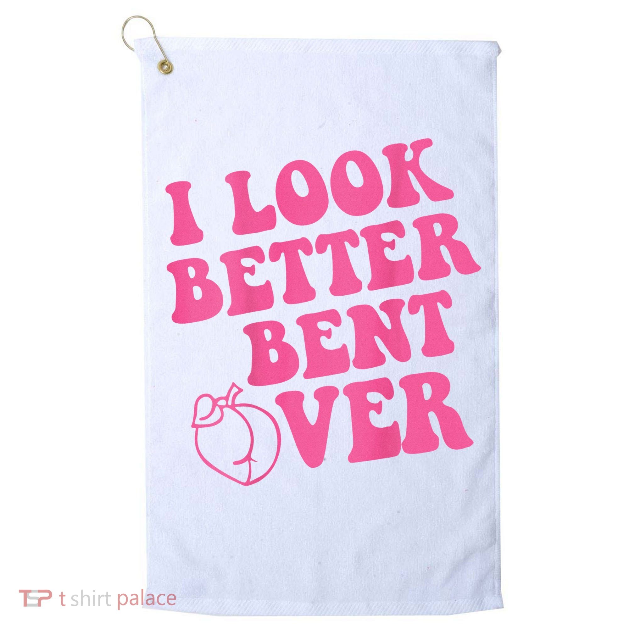 Funny i look better bent over Quote apparel cool saying  Golf Towel