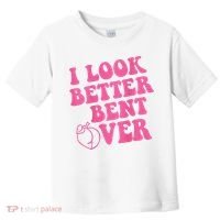 Funny i look better bent over Quote apparel cool saying  Toddler T-Shirt thumb 0