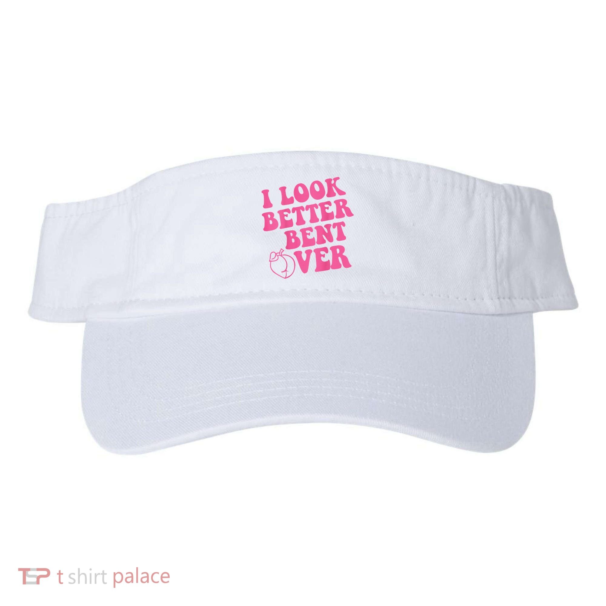 Funny i look better bent over Quote apparel cool saying  Visor