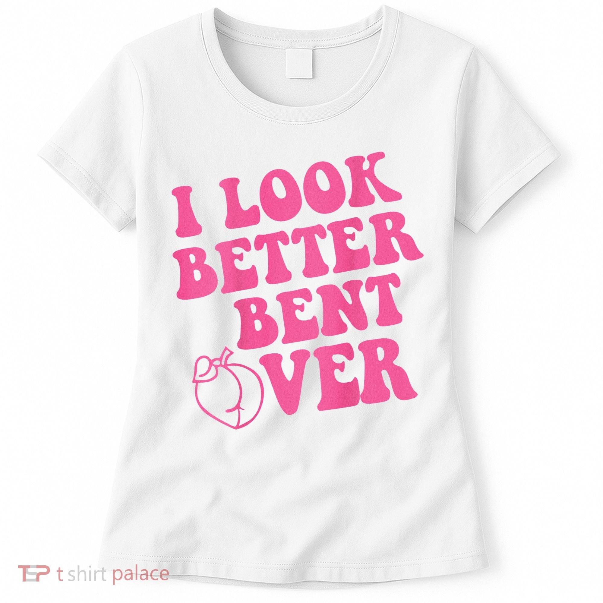 Funny i look better bent over Quote apparel cool saying  Women's T-Shirt