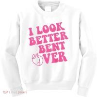 Funny i look better bent over Quote apparel cool saying  Kids Sweatshirt thumb 0