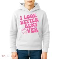 Funny i look better bent over Quote apparel cool saying  Kids Hoodie thumb 4