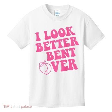 Funny i look better bent over Quote apparel cool saying  Kids T-Shirt