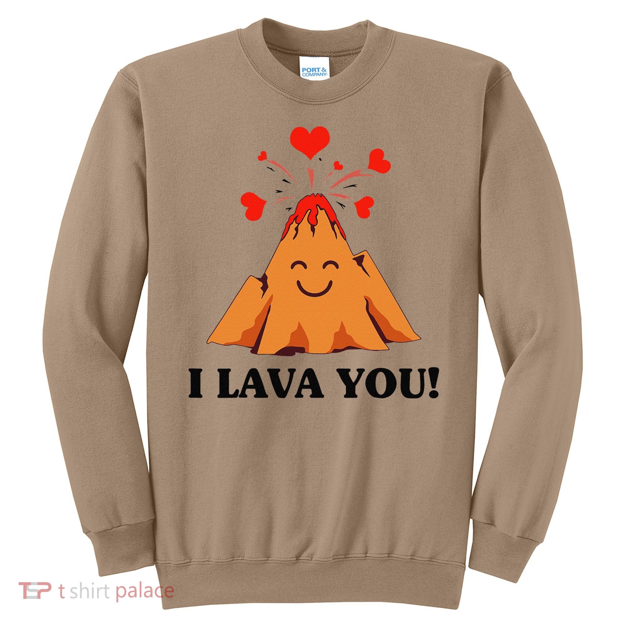 Funny I Lava You Gift For Cool Volcano Valentine's Day Sweatshirt