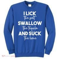 Funny I Lick Swallow Suck Tequila Ing Ladies Sarcastic Meaningful Gift Sweatshirt thumb 0