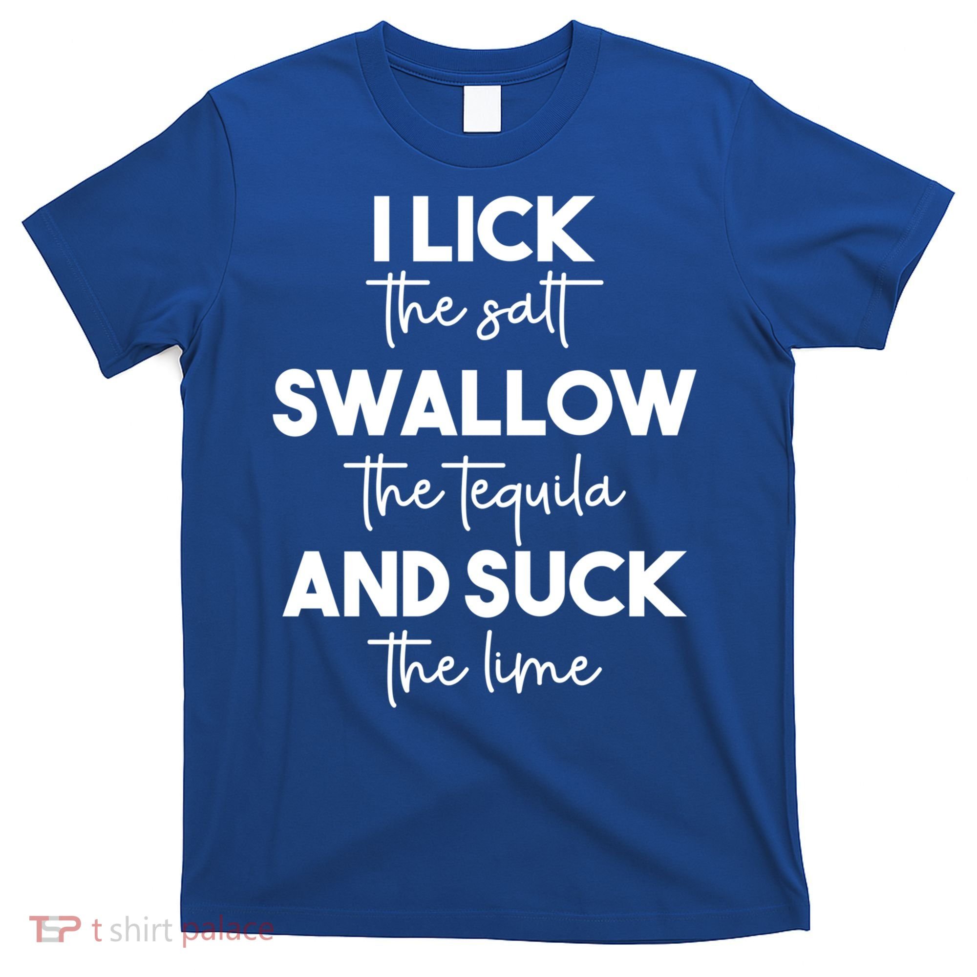 Funny I Lick Swallow Suck Tequila Ing Ladies Sarcastic Meaningful Gift T-Shirt
