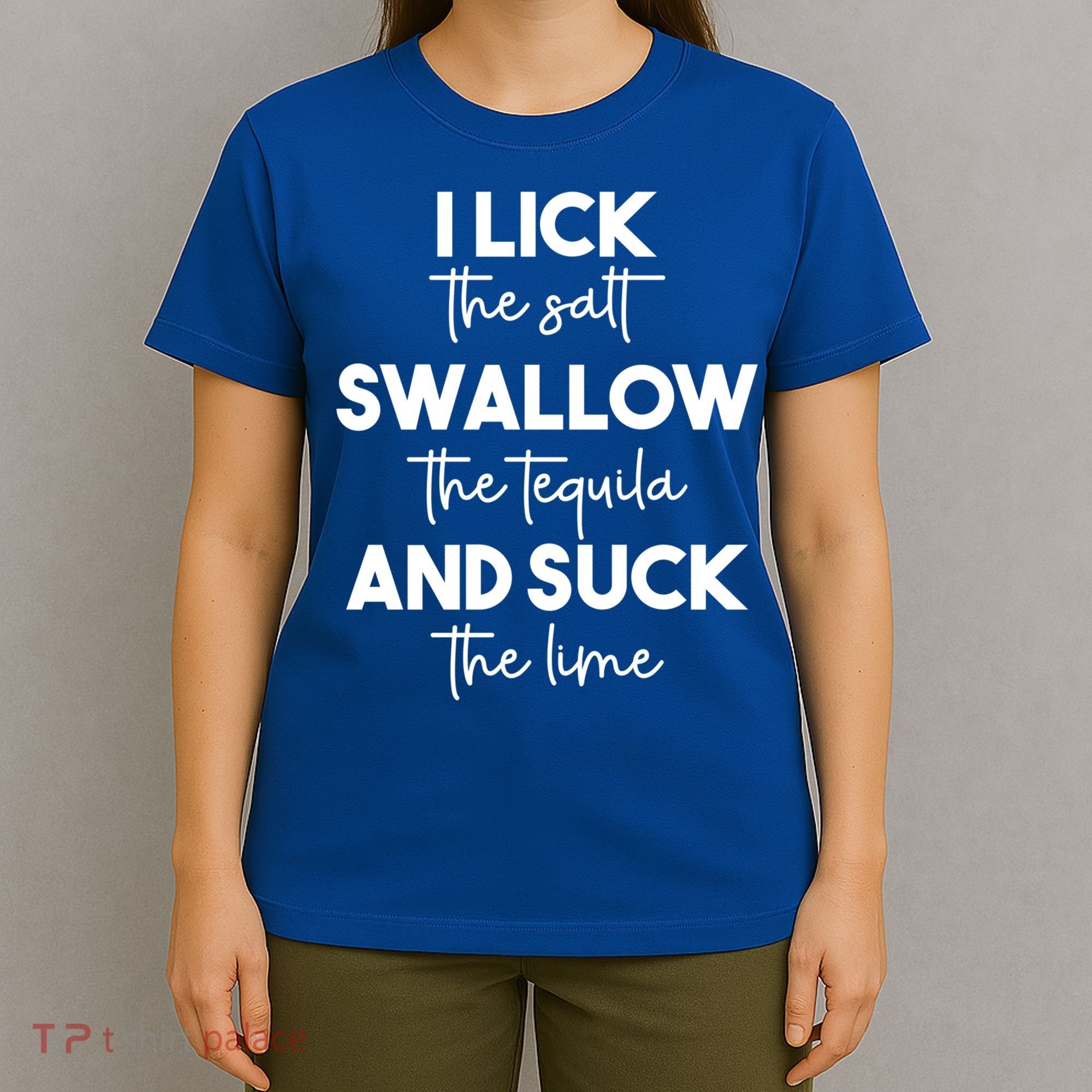 Funny I Lick Swallow Suck Tequila Ing Ladies Sarcastic Meaningful Gift T-Shirt