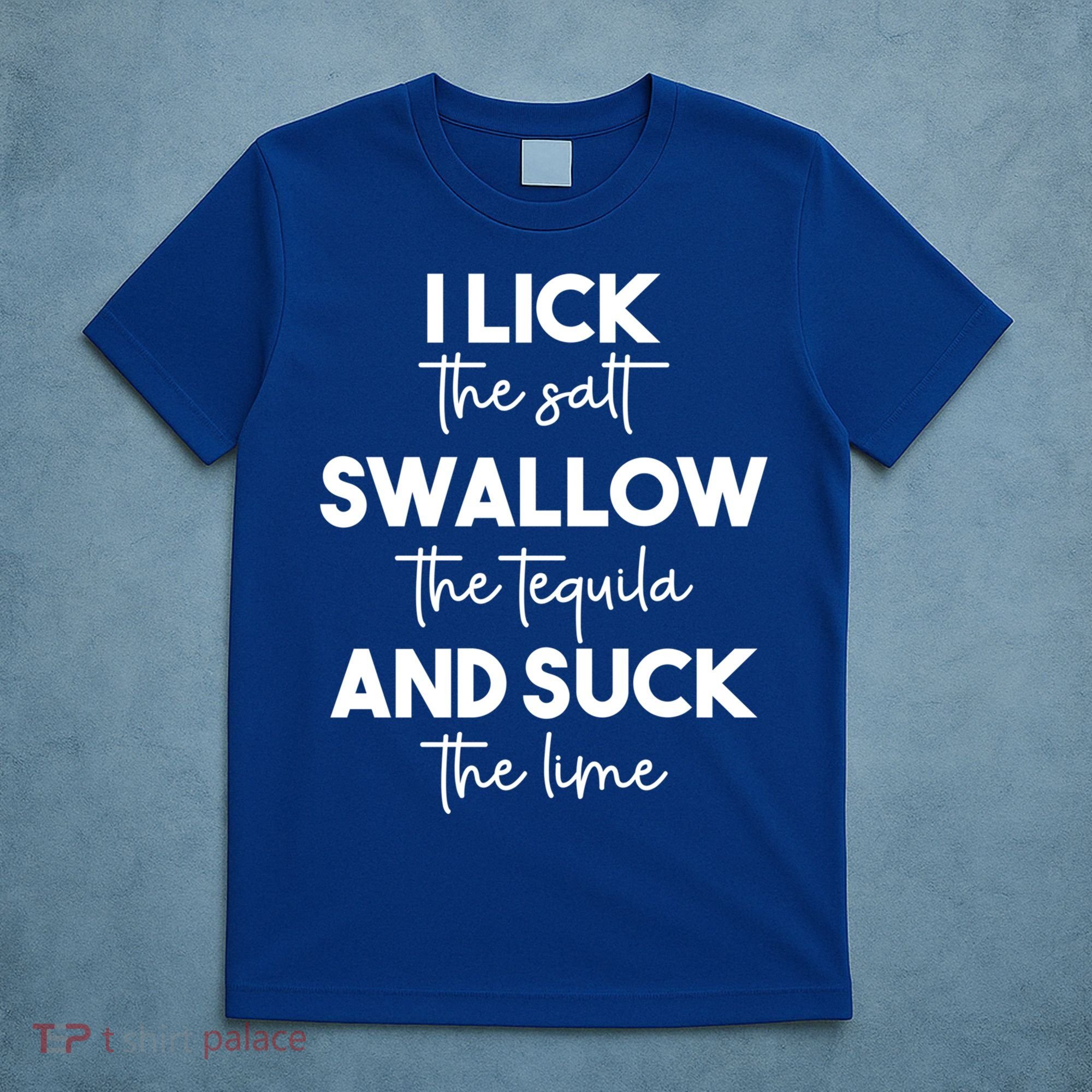 Funny I Lick Swallow Suck Tequila Ing Ladies Sarcastic Meaningful Gift T-Shirt