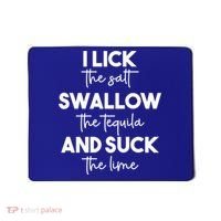 Funny I Lick Swallow Suck Tequila Ing Ladies Sarcastic Meaningful Gift Mousepad thumb 0