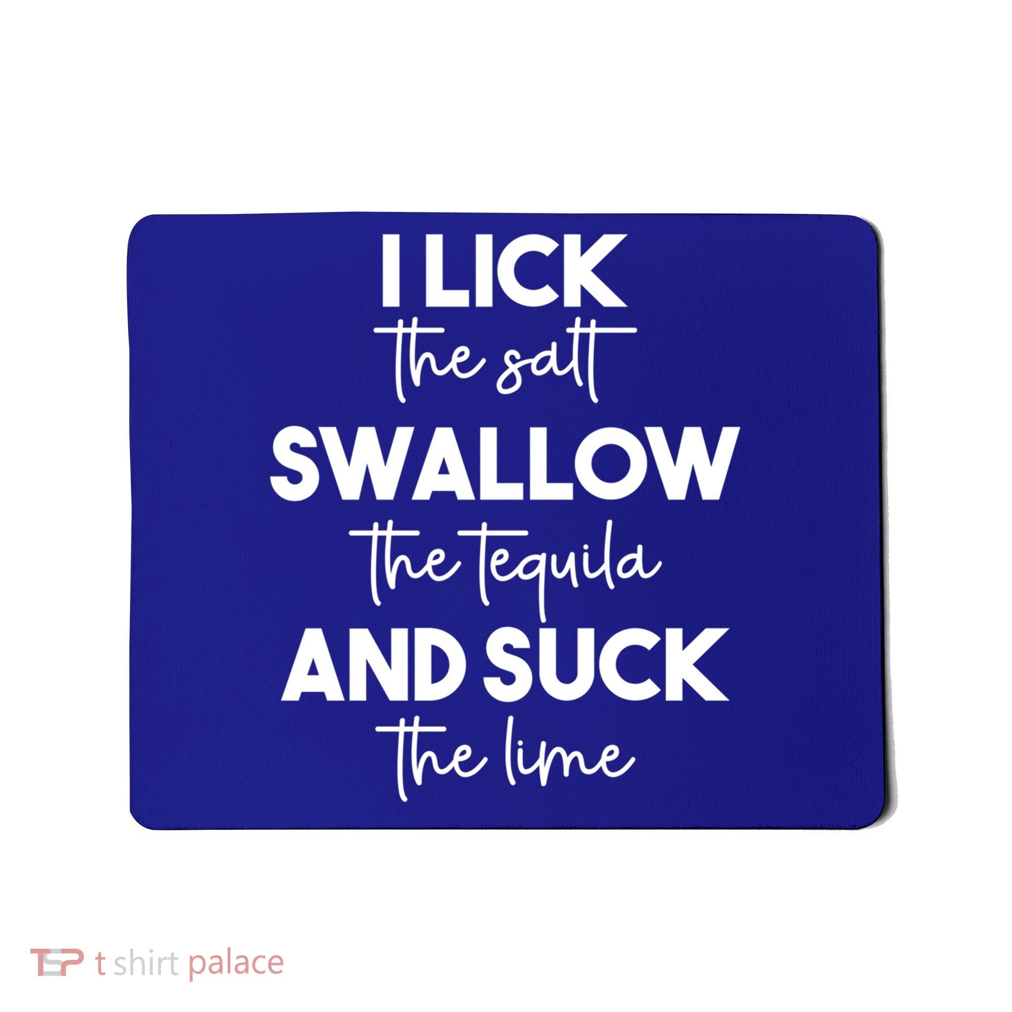 Funny I Lick Swallow Suck Tequila Ing Ladies Sarcastic Meaningful Gift Mousepad