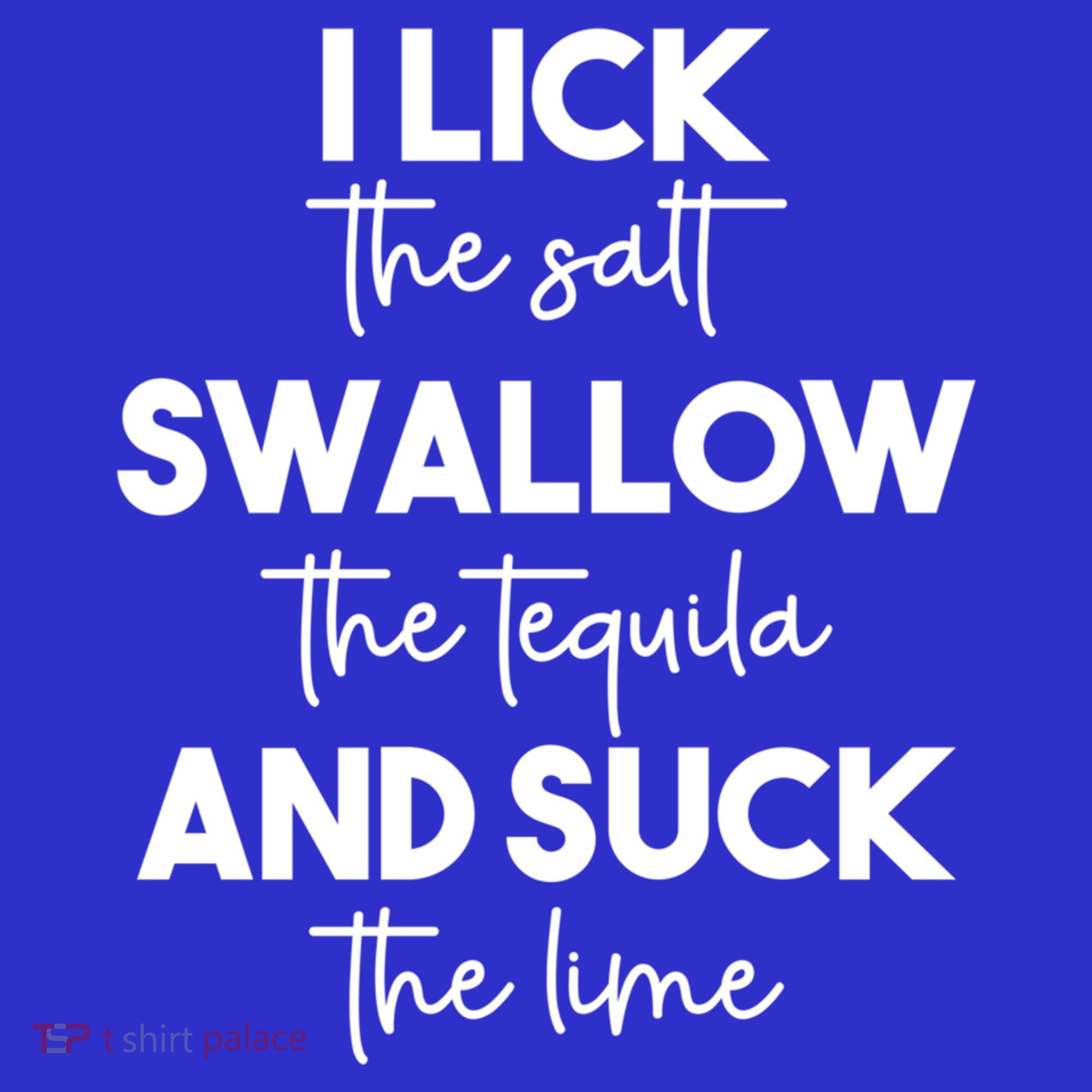 Funny I Lick Swallow Suck Tequila Ing Ladies Sarcastic Meaningful Gift Women's T-Shirt